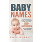 Baby Names: A Comprehensive Guide to Choosing a Name Including 3000+ Baby Names - Hardcover