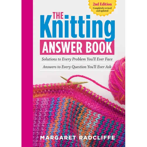 The Knitting Answer Book, 2nd Edition: Solutions to Every Problem You'll Ever Face; Answers to Every Question You'll Ever Ask - Paperback