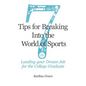 Seven Tips for Breaking into the World of Sports: Landing the Job of Your Dreams for the College Graduate - Paperback