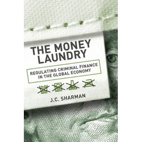 Money Laundry: Regulating Criminal Finance in the Global Economy - Hardcover