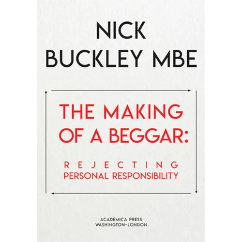 The Making of a Beggar: Rejecting Personal Responsibility - Hardcover