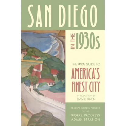 San Diego in the 1930s: The WPA Guide to America's Finest City - Paperback
