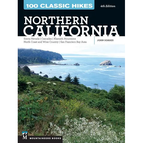 100 Classic Hikes: Northern California: Sierra Nevada, Cascades, Klamath Mountains, North Coast and Wine Country, San Francisco Bay Area - Paperback