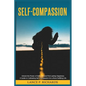 Self-Compassion: Unlock the Power of Self-Love and Find Lasting Happiness: A Guide to Cultivating Self-Compassion for a More Fulfilling Life - Paperback
