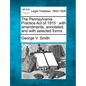 The Pennsylvania Practice Act of 1915: With Amendments, Annotated, and with Selected Forms. - Paperback