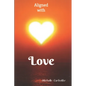 Aligned With Love: A love based spiritual journey - Paperback