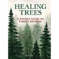 Healing Trees: A Pocket Guide to Forest Bathing - Hardcover