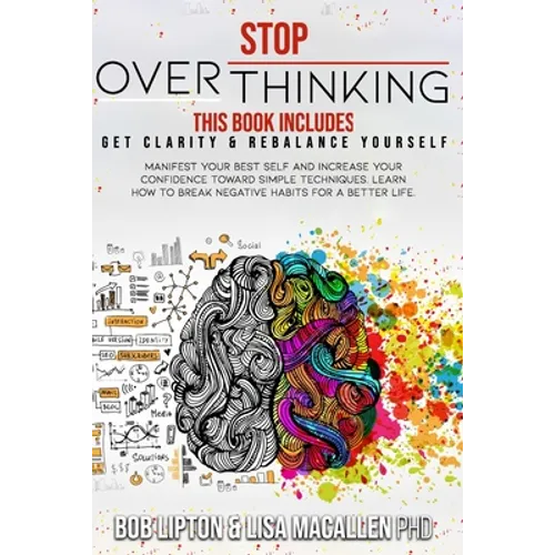 Stop Overthinking: 2 Books in 1: Get Clarity & Rebalance Yourself. Manifest Your Best Self and Increase Your Confidence Toward Simple Tec - Paperback