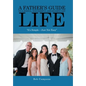 A Father's Guide to a Joyful, Successful and Significant Life: "It's Simple - Just Not Easy" - Hardcover