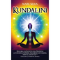 Kundalini: Descubra los secretos para despertar la conciencia superior, equilibrar los chakras, abrir el tercer ojo y utilizar el poder de Shakti - Hardcover
