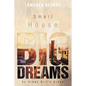 Small House Big Dreams: An Urban Girl's Dream - Paperback