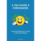 A Tax Guide 4 Foreigners: Investing, Working or Living in the United States - Paperback