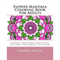 Flower Mandala Coloring Book For Adults: 30 Easy and Stress Relieving Patterns For Adults To Color - Paperback