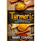 Turmeric: 15 Health Benefits of Turmeric for Disease Cure, Prevention and Wellness - Paperback