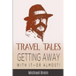 Travel Tales: Getting Away With It -- Or Almost! - Paperback