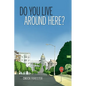 Do You Live Around Here? - Hardcover