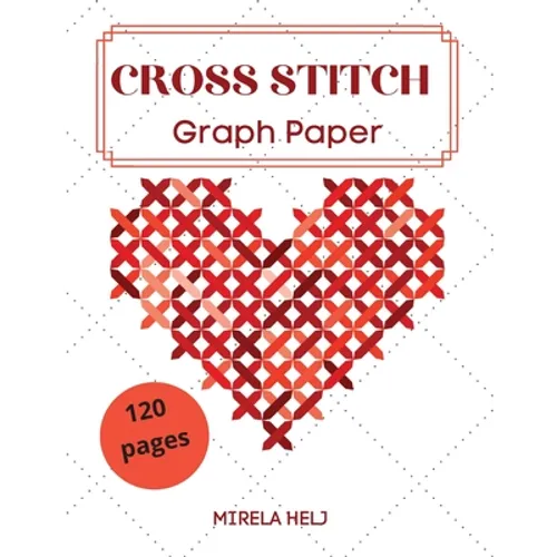 Cross Stitch Graph Paper(120 Pages): Create Your Own Embroidery Patterns Needlework Design! - Paperback