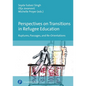 Perspectives on Transitions in Refugee Education: Ruptures, Passages, and Re-Orientations - Paperback