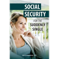 Social Security for the Suddenly Single: Social Security Retirement and Survivor Benefits for Divorcees - Paperback