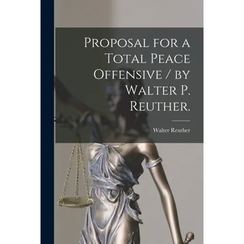 Proposal for a Total Peace Offensive / by Walter P. Reuther. - Paperback