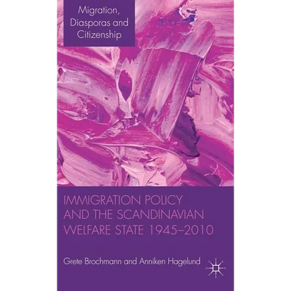 Immigration Policy and the Scandinavian Welfare State 1945-2010 - Hardcover