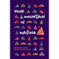 Your Mountain Is Waiting: Practical Advice For Forging A Mission In Life - Hardcover