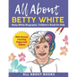 All About Betty White: Betty White Biography Children's Book for Kids (With Bonus! Coloring Pages and Videos) - Paperback