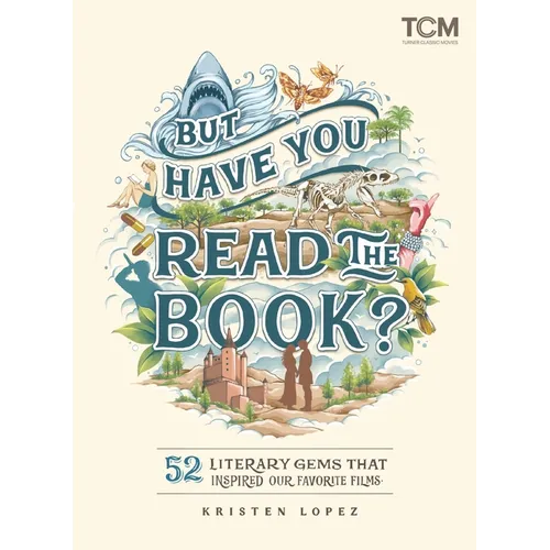 But Have You Read the Book?: 52 Literary Gems That Inspired Our Favorite Films - Hardcover