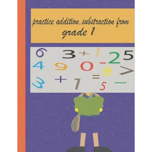 practice addition, substraction from grade 1: worksheet for kids (6+), drills and learning how to calculate - Paperback