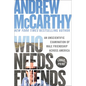 Who Needs Friends: An Unscientific Examination of Male Friendship Across America - Paperback
