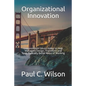 Organizational Innovation: Lessons From Silicon Valley for Transforming to an Innovative Organization - Paperback