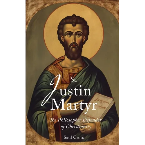 St. Justin Martyr: The Philosopher Defender of Christianity - Paperback