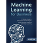 A Simple Guide to Data Driven Technologies using Machine Learning and Deep Learning: Machine Learning for Business - Paperback