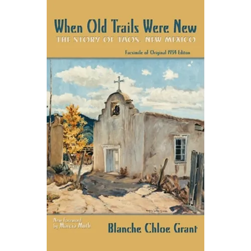 When Old Trails Were New: The Story of Taos, New Mexico, Facsimile of Original 1934 Edition - Hardcover