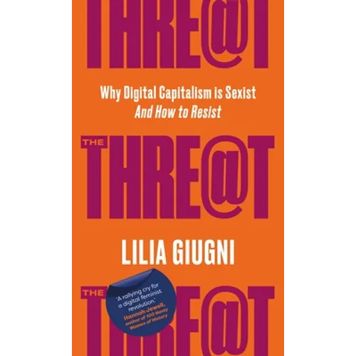 Threat: Everything You Should Know about Technology, Capitalism and Patriarchy - Hardcover