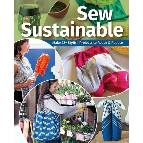 Sew Sustainable: Make 22+ Stylish Projects to Reuse & Reduce - Paperback