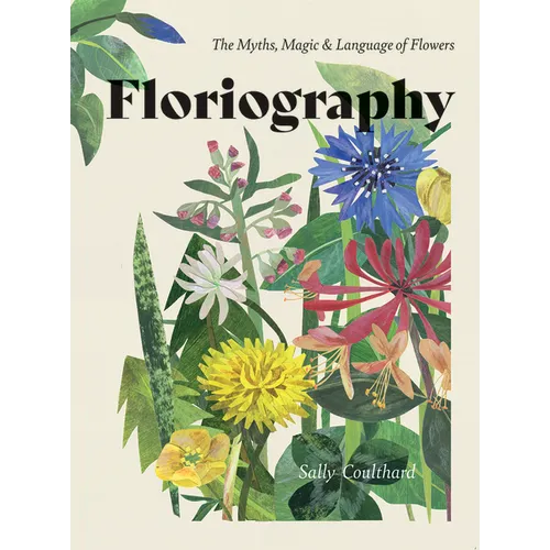 Floriography: The Myths, Magic and Language of Flowers - Hardcover