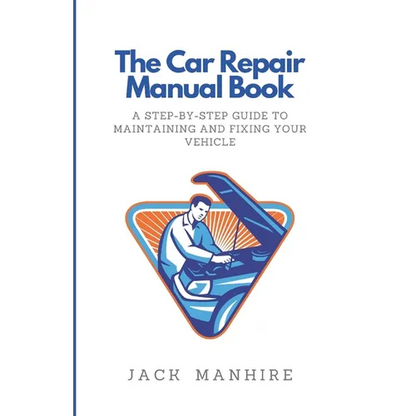 The Car Repair Manual Book: A Step-By-Step Guide to Maintaining and Fixing Your Vehicle - Paperback