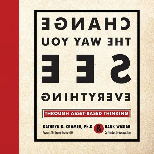 Change the Way You See Everything: Through Asset-Based Thinking - Paperback