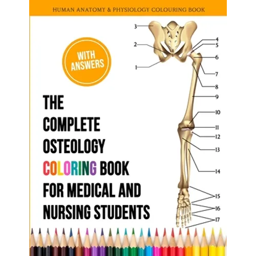 The Complete Osteology Coloring Book For Medical and Nursing Students - Human Anatomy and Physiology Colouring Book: The Perfect Gifts/present for Med - Paperback