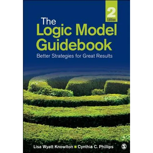 The Logic Model Guidebook: Better Strategies for Great Results - Paperback