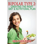 Bipolar Type 2: Creating The RIGHT Diet & Nutritional Plan - Paperback