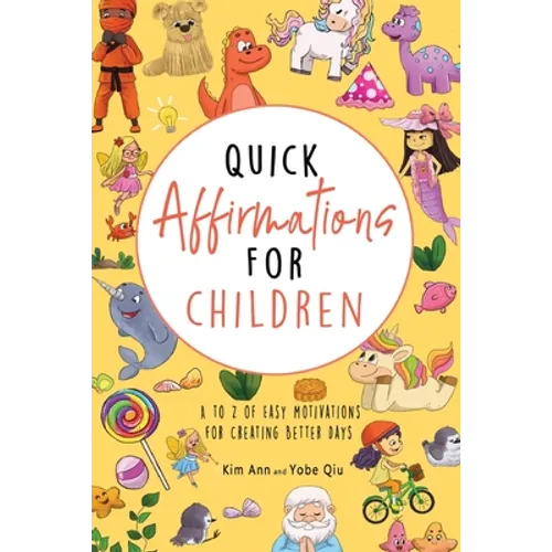 Quick Affirmations for Children: A to Z of Easy Motivations for Creating Better Days - Paperback