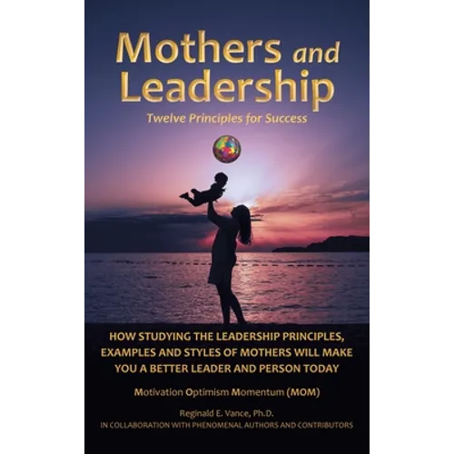 Mothers and Leadership: Twelve Principles for Success - Hardcover
