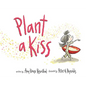 Plant a Kiss Board Book - Board Book