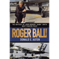 Roger Ball!: The Odyssey of John Monroe "Hawk" Smith Navy Fighter Pilot - Paperback