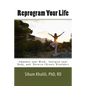 Reprogram your life: A personal Guide to Empower Your Mind, Energize Your Body, and Reverse Chronic Disorders - Paperback