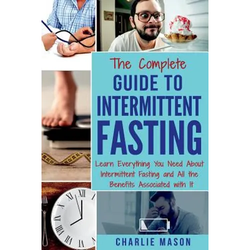 The Complete Guide to Intermittent Fasting: Weight Loss Healthy Recipes Cookbook Lose Weight Guide - Paperback
