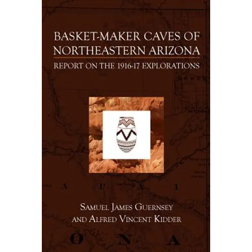 Basket-Maker Caves of Northeastern Arizona: Report on the Explorations, 1916-17 - Paperback