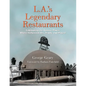 L.A.'s Legendary Restaurants: Celebrating the Famous Places Where Hollywood Ate, Drank, and Played - Hardcover